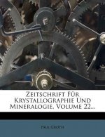 Zeitschrift Fur Krystallographie Und Mineralogie, Volume 22...