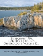 Zeitschrift Fur Geburtshulfe Und Gynakologie, Volume 12...