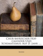 Chur-Bayrischer Hof-Calender Und Schematismus: Auf D. Jahr .....