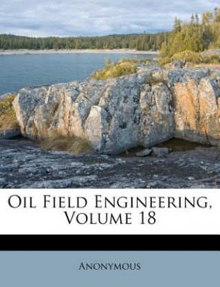 Oil Field Engineering, Volume 18