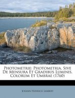 Photometrie: Photometria, Sive de Mensura Et Gradibus Luminis, Colorum Et Umbrae (1760)