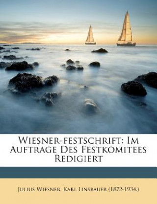 Wiesner-Festschrift: Im Auftrage Des Festkomitees Redigiert