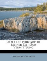 Ueber Die Philosophie Meiner Zeit: Zur Vermittlung