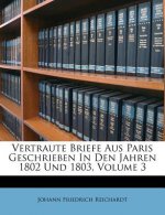Vertraute Briefe Aus Paris Geschrieben in Den Jahren 1802 Und 1803, Volume 3