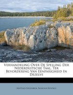Verhandeling Over de Spelling Der Nederduitsche Taal, Ter Bevordering Van Eenparigheid in Dezelve