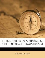 Heinrich Von Schwaben: Eine Deutsche Kaisersage
