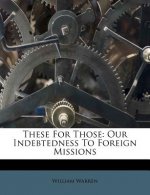 These for Those: Our Indebtedness to Foreign Missions