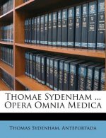Thomae Sydenham ... Opera Omnia Medica