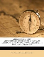 Verfassungs- Und Verwaltungsgeschichte Der Stadt Dresden: -3.Bd. Verwaltungsgeschichte Der Stadt Dresden