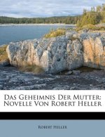 Das Geheimnis Der Mutter: Novelle Von Robert Heller