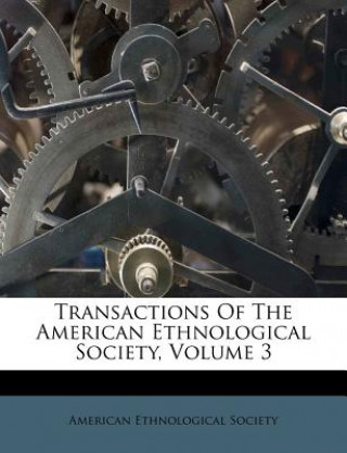 Transactions of the American Ethnological Society, Volume 3