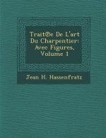 Trait E de L'Art Du Charpentier: Avec Figures, Volume 1