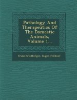Pathology and Therapeutics of the Domestic Animals, Volume 1...