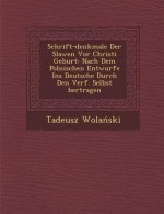 Schrift-Denkmale Der Slawen VOR Christi Geburt: Nach Dem Polnischen Entwurfe Ins Deutsche Durch Den Verf. Selbst Bertragen
