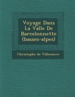 Voyage Dans La Vall E de Barcelonnette (Basses-Alpes)