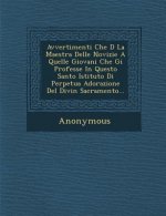 Avvertimenti Che D La Maestra Delle Novizie a Quelle Giovani Che GI Professe in Questo Santo Istituto Di Perpetua Adorazione del Divin Sacramento...
