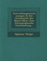 Entwicklungserscheinungen in Der Ornamentik Der Naturv Lker: Eine Ethnographische Untersuchung...