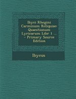 Ibyci Rhegini Carminum Reliquiae: Quaestionum Lyricarum Libr 1 ...