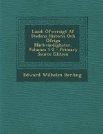 Lund: Ofwersigt AF Stadens Historia Och Ofriga Markvardigheter, Volumes 1-2