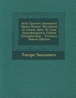 Actii Synceri Sannazarii Opera Omnia: Novissime in Lucem Data, Et Cum Emendatissimis Collata Exemplaribus