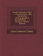 Caroli Gabrielis Cobet ...: Commentatio, Qua Continetur Prosopographia Xenophontea ...