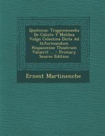 Quatenus: Tragicomoedia de Calisto y Melibea Vulgo Celestina Dicta Ad Informandum Hispaniense Theatrum Valuerit ... - Primary So