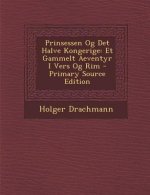 Prinsessen Og Det Halve Kongerige: Et Gammelt Aeventyr I Vers Og Rim