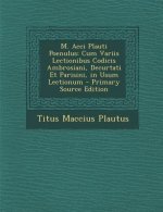 M. Acci Plauti Poenulus: Cum Variis Lectionibus Codicis Ambrosiani, Decurtati Et Parisini, in Usum Lectionum