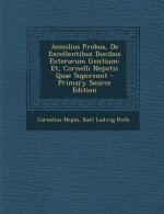 Aemilius Probus, de Excellentibus Ducibus Exterarum Gentium: Et, Cornelli Nepotis Quae Supersunt