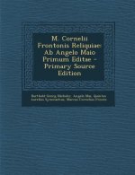 M. Cornelii Frontonis Reliquiae: AB Angelo Maio Primum Editae