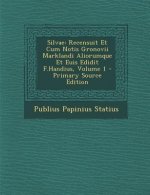 Silvae: Recensuit Et Cum Notis Gronovii Marklandi Aliorumque Et Euis Edidit F.Handius, Volume 1