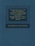 Hovedstromninger I Det 19de Aarhundredes Litteratur: Forelaesninger Holdte Ved Kjobenhavns Universitet I Efteraarshalvaaret 1871 [-1890] - Primary Sou