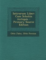 Satirarum Liber: Cum Scholiis Antiquis