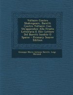 Voltaire Contro Shakespeare, Baretti Contro Voltaire: Con Un'appendice Alla Frusta Letteraria E XLIV Lettere del Baretti Inedite O Sparse - Primary So