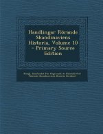 Handlingar Rorande Skandinaviens Historia, Volume 10