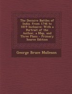 Decisive Battles of India. from 1746 to 1819 Inclusive: With a Portrait of the Author, a Map, and Three Plans