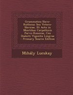 Grammatica Slavo-Ruthena: Seu Vetero-Slavicae, Et Actu in Montibus Carpathicis Parvo-Russicae, Ceu Dialecti Vigentis Lingvae - Primary Source Ed