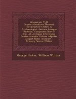 Linguarum Vett. Septentrionalium Thesauri Grammatico-Critici, & Archaeologici, Auctore Georgio Hickesio, Conspectus Brevis: Cui, AB Antiquae Literatur
