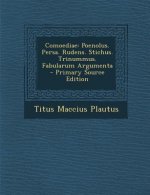 Comoediae: Poenolus. Persa. Rudens. Stichus. Trinummus. Fabularum Argumenta