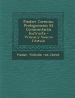 Pindari Carmina, Prolegomenis Et Commentariis Instructa