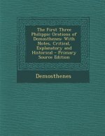 First Three Philippic Orations of Demosthenes: With Notes, Critical, Explanatory and Historical