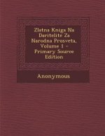 Zlatna Kniga Na Daritelite Za Narodna Prosveta, Volume 1