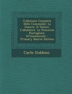 Collezione Completa Delle Commedie: La Guerra. Il Tutore. L'Adulatore. Le Femmine Puntigliose. Gl'innamorati