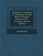 Aeschinis Orationes E Codicibus Partim Nunc Primum Excussis Ed
