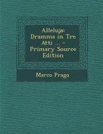 Alleluja: Dramma in Tre Atti ...