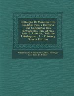 Colleccao de Monumentos Ineditos Para a Historia Das Conquistas DOS Portuguezes, Em Africa, Asia E America, Volume 1, Part 1