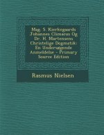 Mag. S. Kierkegaards Johannes Climacus Og Dr. H. Martensens Christelige Dogmatik: En Undersogende Anmeldelse