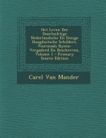 Het Leven Der Doorluchtige Nederlandsche En Eenige Hoogduitsche Schilders, Voormaals Byeen-Vergaderd En Beschreven, Volume 1