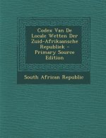 Codex Van de Locale Wetten Der Zuid-Afrikaansche Republiek
