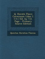 Q. Horatii Flacci Carminum Liber I. (-IV.) Ed. by T.E. Page